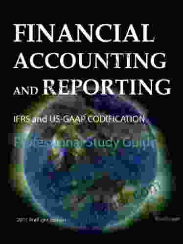 Financial Accounting And Reporting IFRS And US GAAP Codification Professional Study Guide