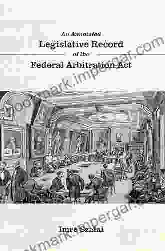 An Annotated Legislative Record Of The Federal Arbitration Act