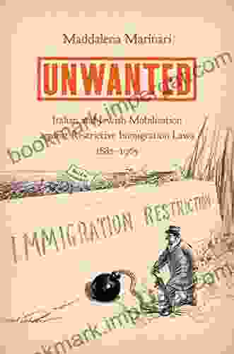 Unwanted: Italian And Jewish Mobilization Against Restrictive Immigration Laws 1882 1965