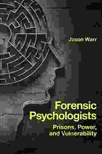 Forensic Psychologists: Prisons Power And Vulnerability