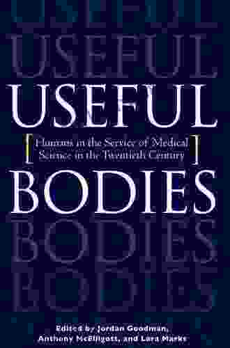 Useful Bodies: Humans In The Service Of Medical Science In The Twentieth Century