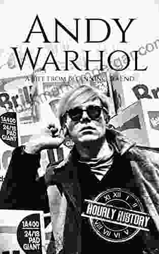 Andy Warhol: A Life From Beginning To End (Biographies Of Painters)