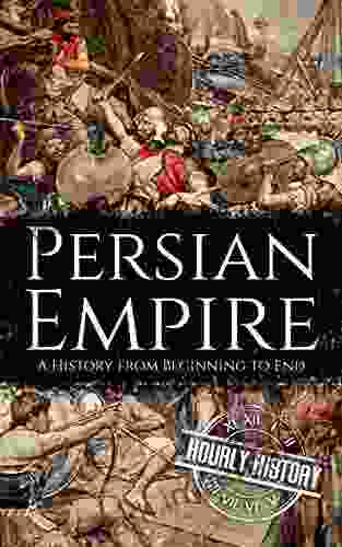 Persian Empire: A History From Beginning To End