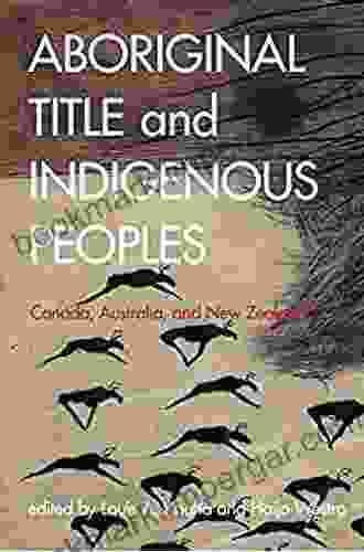 Aboriginal Title And Indigenous Peoples: Canada Australia And New Zealand (Law And Society)