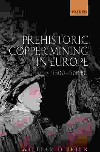 Prehistoric Copper Mining In Europe: 5500 500 BC