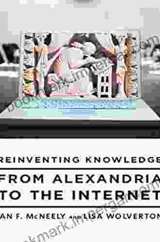 Reinventing Knowledge: From Alexandria To The Internet