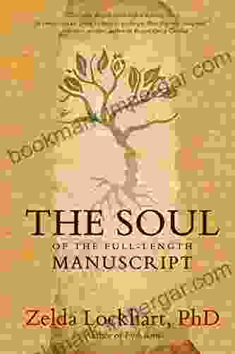 The Soul Of The Full Length Manuscript: Turning Life S Wounds Into The Gift Of Literary Fiction Memoir Or Poetry