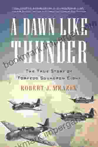 A Dawn Like Thunder: The True Story Of Torpedo Squadron Eight