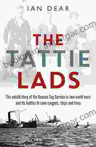 The Tattie Lads: The Untold Story Of The Rescue Tug Service In Two World Wars And Its Battles To Save Cargoes Ships And Lives