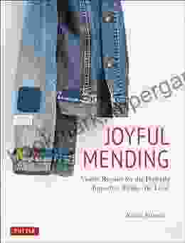 Joyful Mending: Visible Repairs for the Perfectly Imperfect Things We Love