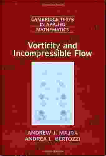 Vorticity And Incompressible Flow (Cambridge Texts In Applied Mathematics 27)