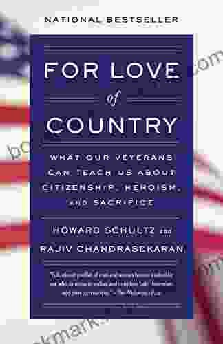 For Love Of Country: What Our Veterans Can Teach Us About Citizenship Heroism And Sacrifice