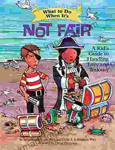 What To Do When It S Not Fair: A Kid S Guide To Handling Envy And Jealousy (What To Do Guides For Kids)