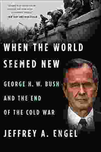 When the World Seemed New: George H W Bush and the End of the Cold War