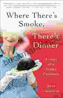 Where There S Smoke There S Dinner: Stories Of A Seared Childhood