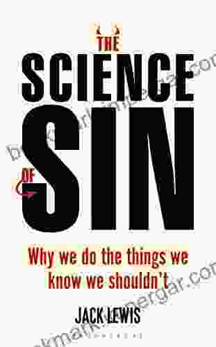 The Science Of Sin: Why We Do The Things We Know We Shouldn T